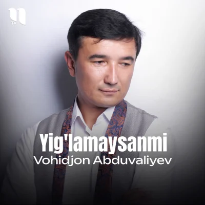 Vohidjon Abduvaliyev - Yig'lamaysanmi