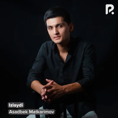 Asadbek Matkarimov Asadbek Matkarimov - Izlaydi