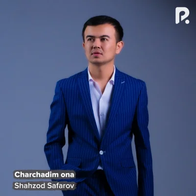 Shahzod Safarov Shahzod Safarov - Charchadim ona