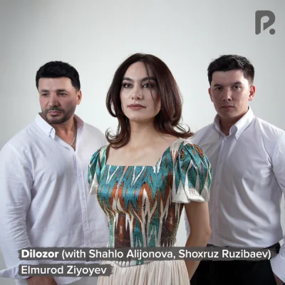 Elmurod Ziyoyev, Shahlo Alijonova, Shoxruz Ruzibaev Elmurod Ziyoyev, Shahlo Alijonova, Shoxruz Ruzibaev - Dilozor