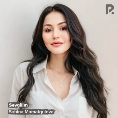 Sabina Mamatqulova Sabina Mamatqulova - Sevgilim