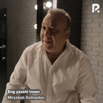 Mirzabek Xolmedov Mirzabek Xolmedov - Eng yaxshi inson