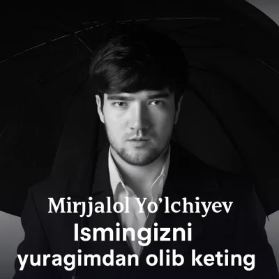 Mirjalol Yo'lchiyev Mirjalol Yo'lchiyev - Ismingizni yuragimdan olib keting