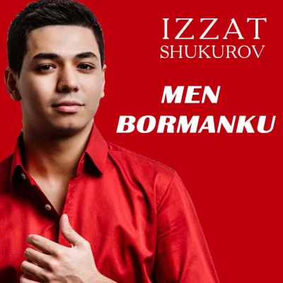 Izzat Shukurov Izzat Shukurov - Men bormanku
