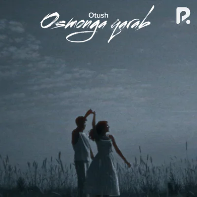 Otush Otush - Osmonga qarab
