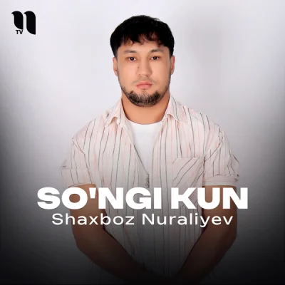 Shaxboz Nuraliyev - So'ngi kun