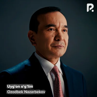Ozodbek Nazarbekov Ozodbek Nazarbekov - Uyg'on o'g'lim