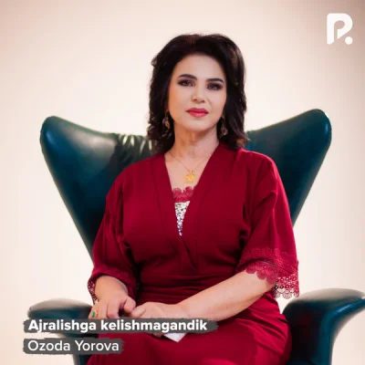 Ozoda Yorova Ozoda Yorova - Ajralishga kelishmagandik