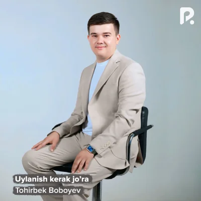 Tohirbek Boboyev Tohirbek Boboyev - Uylanish kerak jo'ra