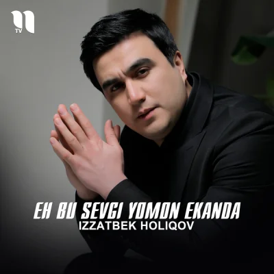 Izzatbek Holiqov - Eh bu sevgi yomon ekanda