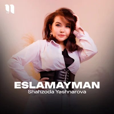 Shahzoda Yashnarova - Eslamayman