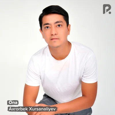 Axrorbek Xursanaliyev Axrorbek Xursanaliyev - Ona