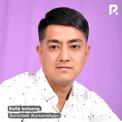Axrorbek Xursanaliyev Axrorbek Xursanaliyev - Kelib ketsang