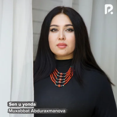Muxabbat Abduraxmanova Muxabbat Abduraxmanova - Sen u yonda