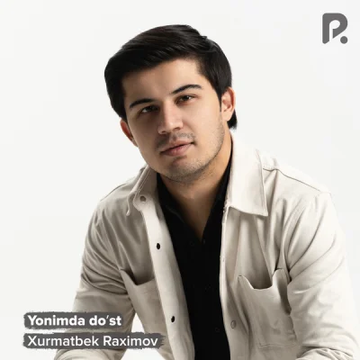 Xurmatbek Raximov Xurmatbek Raximov - Yonimda do'st