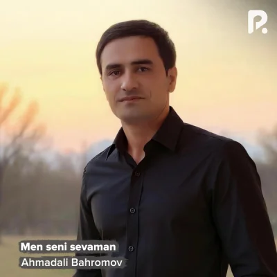 Ahmadali Bahromov - Men seni sevaman