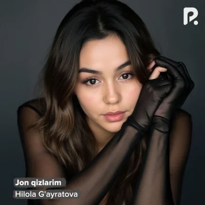 Hilola G'ayratova - Jon qizlarim