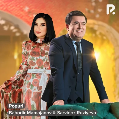 Bahodir Mamajonov, Sarvinoz Ruziyeva - Popuri