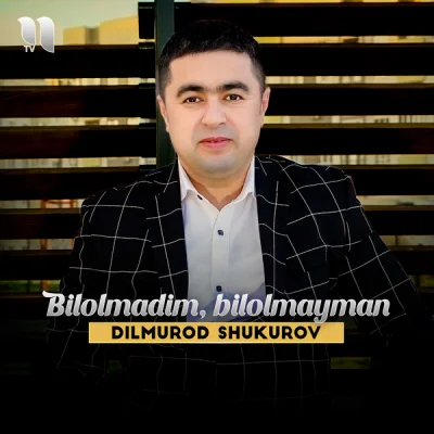 Dilmurod Shukurov - Bilolmadim, bilolmayman