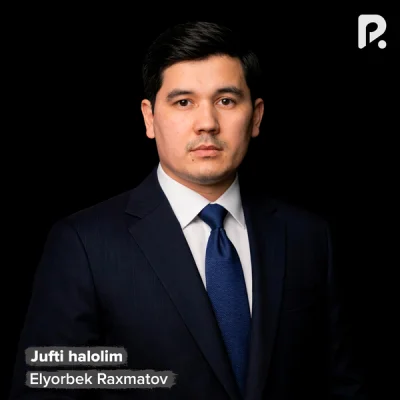 Elyorbek Raxmatov - Jufti halolim