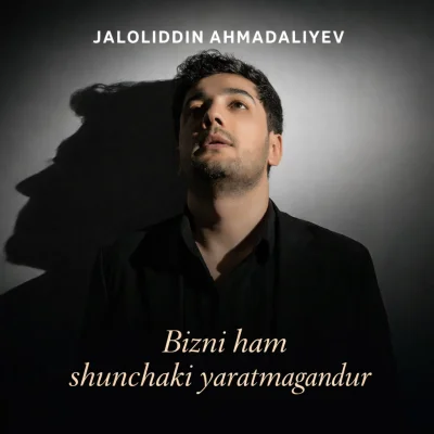 Jaloliddin Ahmadaliyev - Bizni ham shunchaki yaratmagandur
