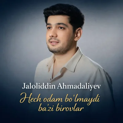 Jaloliddin Ahmadaliyev - Hech odam bo'lmaydi ba'zi birovlar