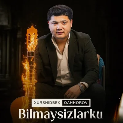 Xurshidbek Qahhorov - Bilmaysizlarku