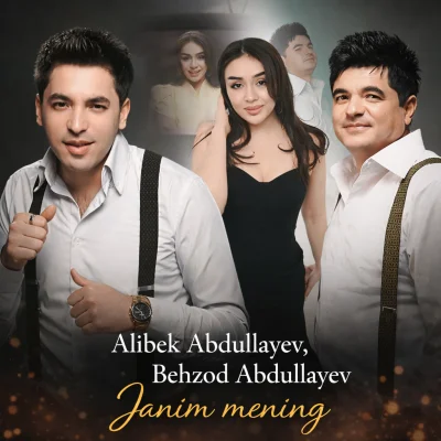 Alibek Abdullayev, Behzod Abdullayev - Janim mening