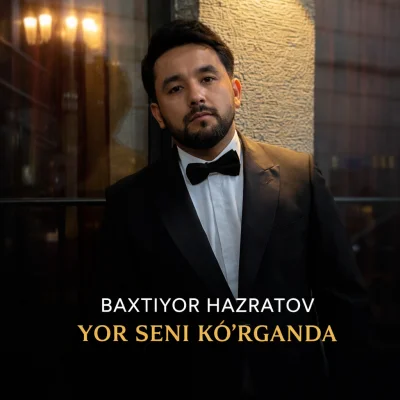 Baxtiyor Hazratov - Yor seni ko'rganda