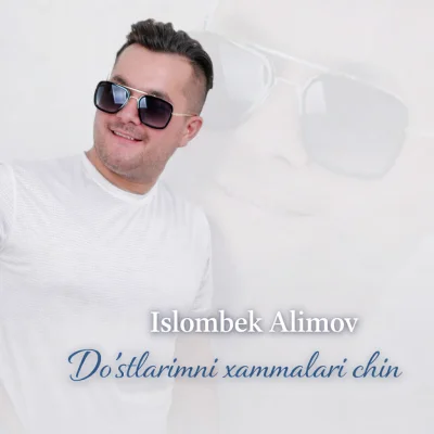 Islombek Alimov - Do'stlarimni xammalari chin