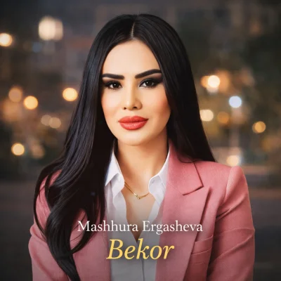 Mashhura Ergasheva - Bekor