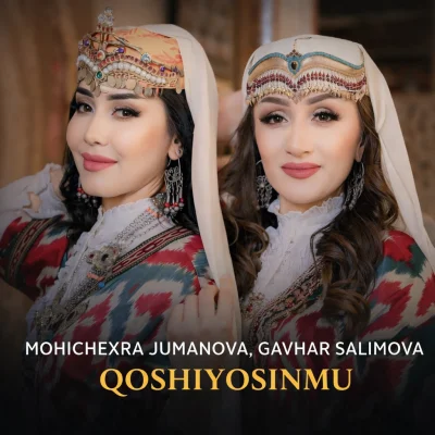 Mohichexra Jumanova, Gavhar Salimova - Qoshiyosinmu