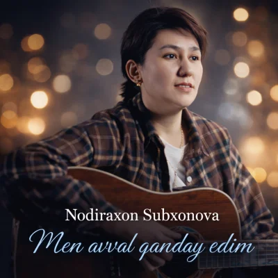 Nodiraxon Subhonova - Men avval qanday edim