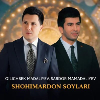 Qilichbek Madaliyev, Sardor Mamadaliyev - Shohimardon Soylari