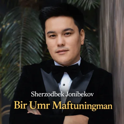 Sherzodbek Jonibekov - Bir Umr Maftuningman