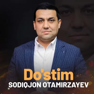 Sodiqjon Otamirzayev - Do'stim