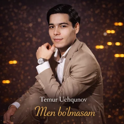 Temur Uchqunov - Men bo'lmasam