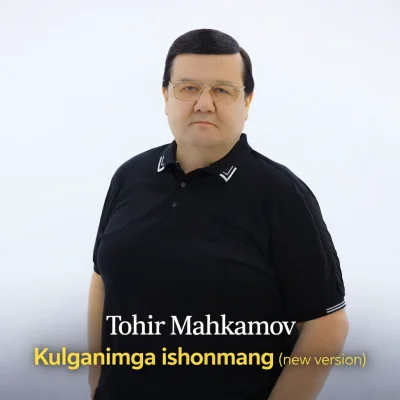 Tohir Mahkamov - Kulganimga ishonmang (new version)