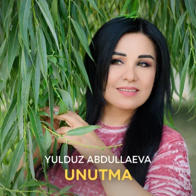 Yulduz Abdullaeva - Unutma